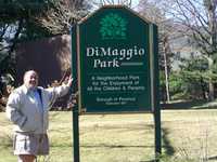 100_0428.JPG
MY FRIEND, JOE DIMAGGIO, AND THE PARK NAMED IN HONOR OF HIS FATHER AND UNCLE IN PARAMUS, NJ
